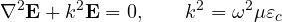 \[ \nabla^2\mathbf{E} + k^2\mathbf{E} = 0,\qquad k^2 = \omega^2\mu\varepsilon_c \]