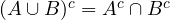 (A \cup B)^c = A^c \cap B^c