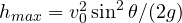 h_{max} = v_0^2\sin^2\theta/(2g)