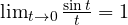 \lim_{t\to 0}\frac{\sin t}{t} = 1