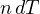 n\,dT