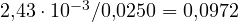 2{,}43\cdot 10^{-3}/0{,}0250 = 0{,}0972