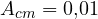 A_{cm} = 0{,}01