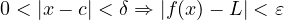 0 < |x - c| < \delta \Rightarrow |f(x) - L| < \varepsilon