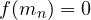 f(m_n) = 0