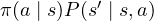 \pi(a \mid s)P(s' \mid s, a)