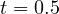 t = 0.5
