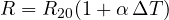 R = R_{20}(1 + \alpha\,\Delta T)