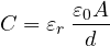 \[ C = \varepsilon_r\,\frac{\varepsilon_0 A}{d} \]