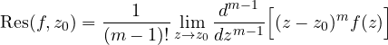 \[ \operatorname{Res}(f, z_0) = \frac{1}{(m - 1)!}\lim_{z\to z_0}\frac{d^{m-1}}{dz^{m-1}}\Big[(z - z_0)^m f(z)\Big] \]