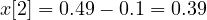x[2] = 0.49 - 0.1 = 0.39