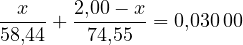 \[ \frac{x}{58{,}44} + \frac{2{,}00 - x}{74{,}55} = 0{,}030\,00 \]