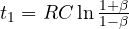t_1 = RC\ln\frac{1 + \beta}{1 - \beta}