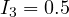 I_3 = 0.5
