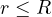 r \le R