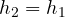 h_2 = h_1