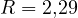 R = 2{,}29