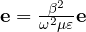 \mathbf e = \frac{\beta^2}{\omega^2\mu\varepsilon}\mathbf e