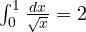 \int_0^1 \frac{dx}{\sqrt x} = 2