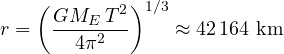 \[ r = \left(\frac{G M_E\,T^2}{4\pi^2}\right)^{1/3} \approx 42\,164\ \text{km} \]
