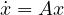 \dot{x} = Ax