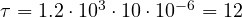 \tau = 1.2\cdot 10^3\cdot 10\cdot 10^{-6} = 12