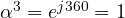 \alpha^3 = e^{j360&deg;} = 1