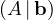 (A\,|\,\mathbf b)