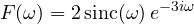 \[ F(\omega) = 2\,\text{sinc}(\omega)\,e^{-3i\omega} \]