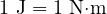 1\ \text{J} = 1\ \text{N&middot;m}