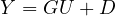 Y = GU + D