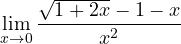 \displaystyle\lim_{x\to 0}\frac{\sqrt{1 + 2x} - 1 - x}{x^2}