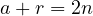 a + r = 2n