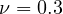 \nu = 0.3