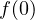 f(0)