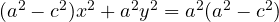 (a^2 - c^2)x^2 + a^2y^2 = a^2(a^2 - c^2)