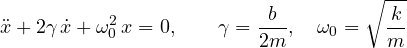 \[ \ddot x + 2\gamma\,\dot x + \omega_0^2\,x = 0,\qquad \gamma = \frac{b}{2m},\quad \omega_0 = \sqrt{\frac{k}{m}} \]