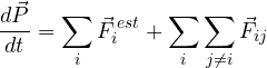 \[ \frac{d\vec P}{dt} = \sum_i\vec F_i^{\,est} + \sum_i\sum_{j\ne i}\vec F_{ij} \]