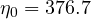 \eta_0 = 376.7