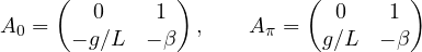\[ A_0 = \begin{pmatrix} 0 & 1 \\ -g/L & -\beta \end{pmatrix},\qquad A_\pi = \begin{pmatrix} 0 & 1 \\ g/L & -\beta \end{pmatrix} \]
