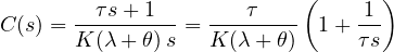 \[ C(s) = \frac{\tau s + 1}{K(\lambda + \theta)\,s} = \frac{\tau}{K(\lambda + \theta)}\left(1 + \frac{1}{\tau s}\right) \]