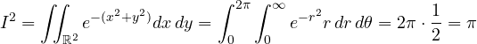 \[ I^2 = \iint_{\mathbb R^2}e^{-(x^2 + y^2)}dx\,dy = \int_0^{2\pi}\int_0^\infty e^{-r^2}r\,dr\,d\theta = 2\pi\cdot\frac12 = \pi \]