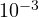 10^{-3}