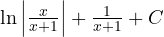 \ln\left|\frac{x}{x + 1}\right| + \frac{1}{x + 1} + C