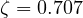 \zeta = 0.707