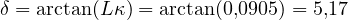 \delta = \arctan(L\kappa) = \arctan(0{,}0905) = 5{,}17
