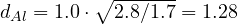 d_{Al} = 1.0\cdot\sqrt{2.8/1.7} = 1.28