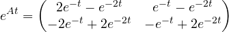 \[ e^{At} = \begin{pmatrix} 2e^{-t} - e^{-2t} & e^{-t} - e^{-2t} \\ -2e^{-t} + 2e^{-2t} & -e^{-t} + 2e^{-2t} \end{pmatrix} \]