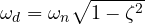 \omega_d = \omega_n\sqrt{1 - \zeta^2}