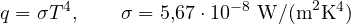 \[ q = \sigma T^4,\qquad \sigma = 5{,}67\cdot 10^{-8}\ \text{W/(m}^2\text{K}^4\text{)} \]